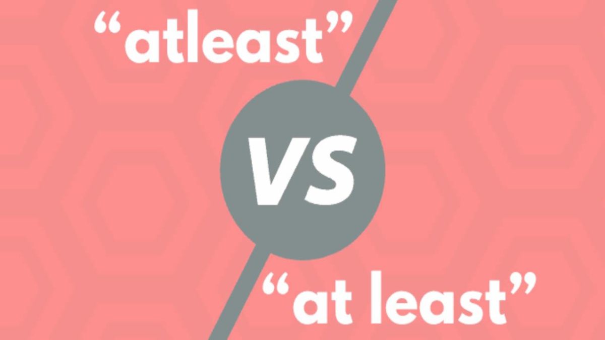 Atleast – Difference between atleast and at least, What is correct?