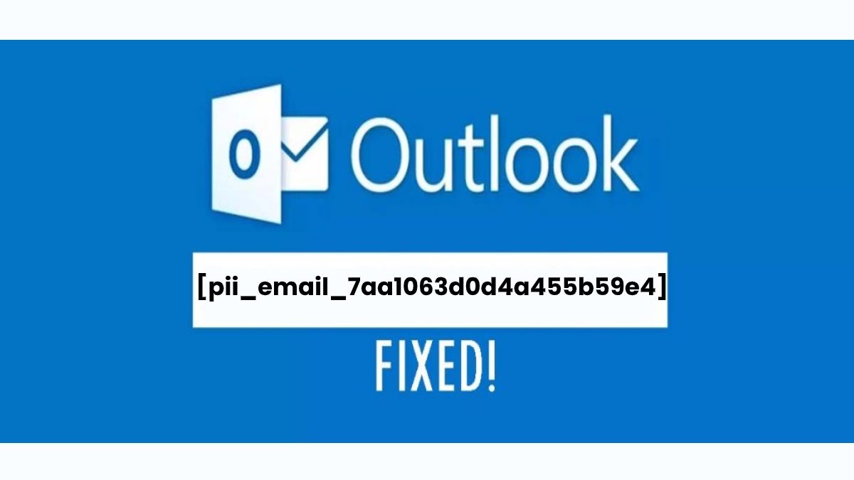 Microsoft Outlook [pii_email_7aa1063d0d4a455b59e4] Error Solved