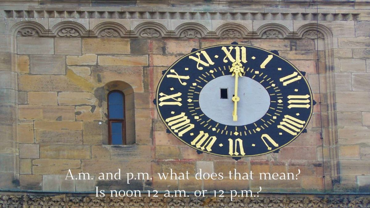 A.m. and p.m. what does that mean? Is noon 12 a.m. or 12 p.m.?