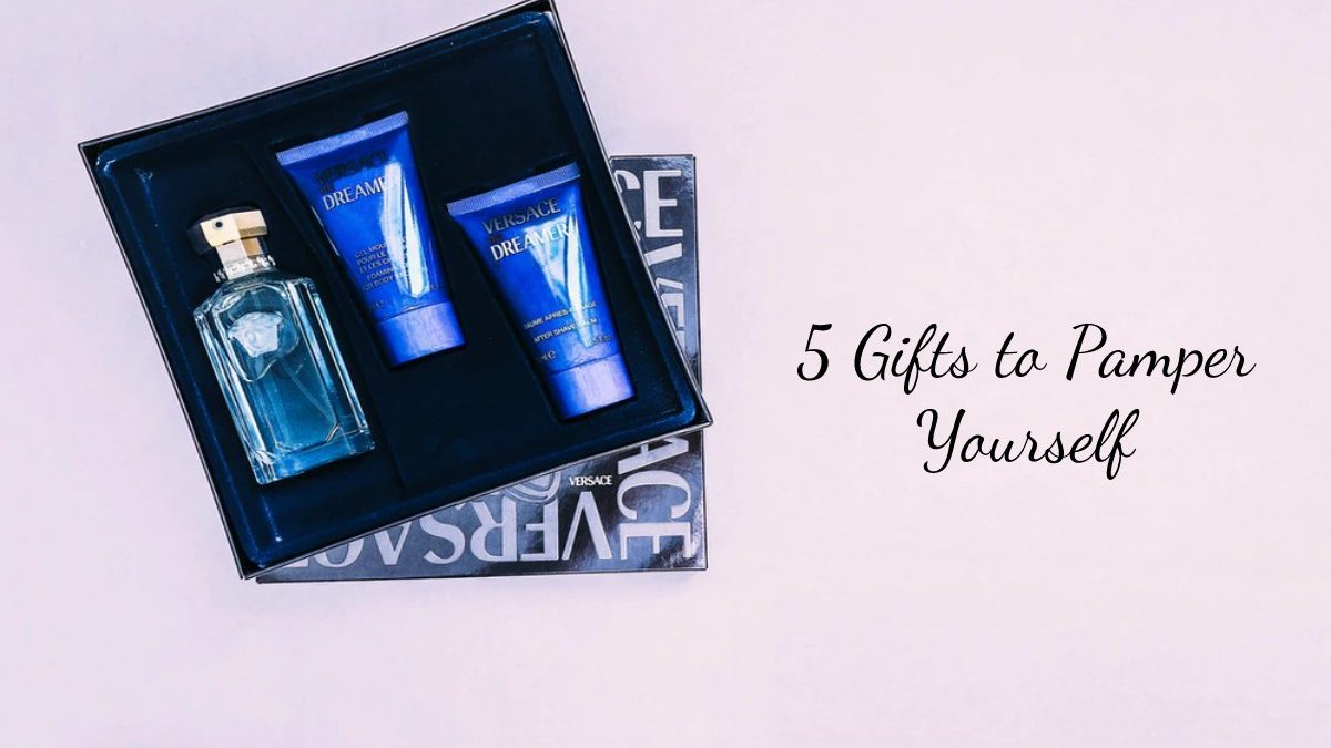 5 Gifts to Pamper Yourself