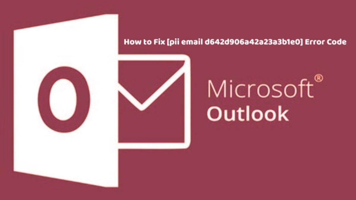 How to Fix [pii email d642d906a42a23a3b1e0] Error Code