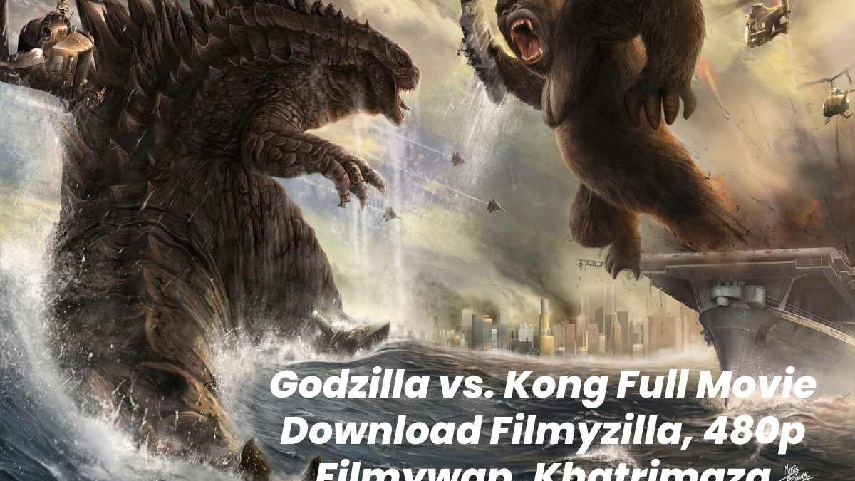 Godzilla vs. Kong Full Movie Download Filmyzilla, 480p Filmywap, Khatrimaza