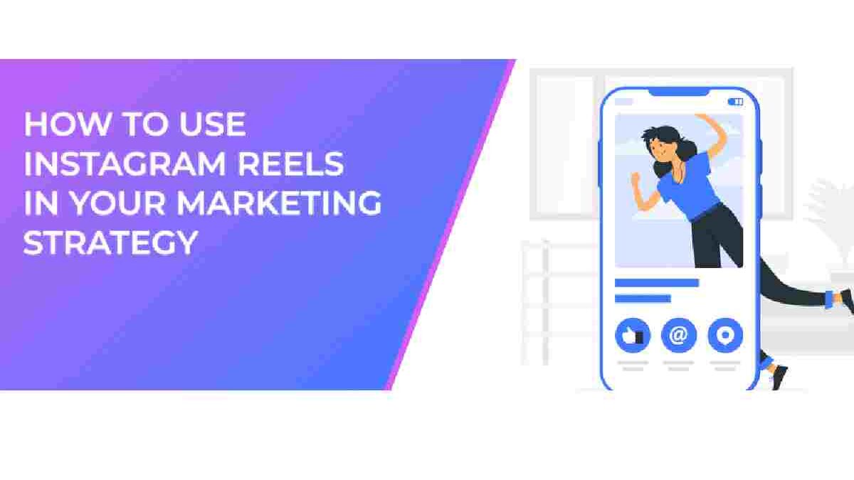 How Instagram Reels Can Help In Your Marketing Strategy