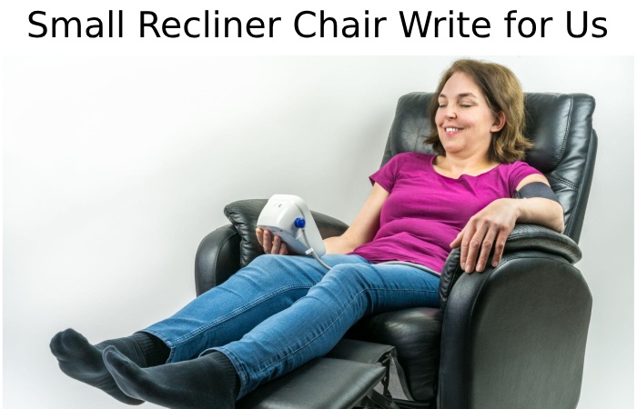 Small Recliner Chair Write for Us