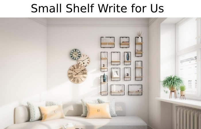 Small Shelf Write for Us
