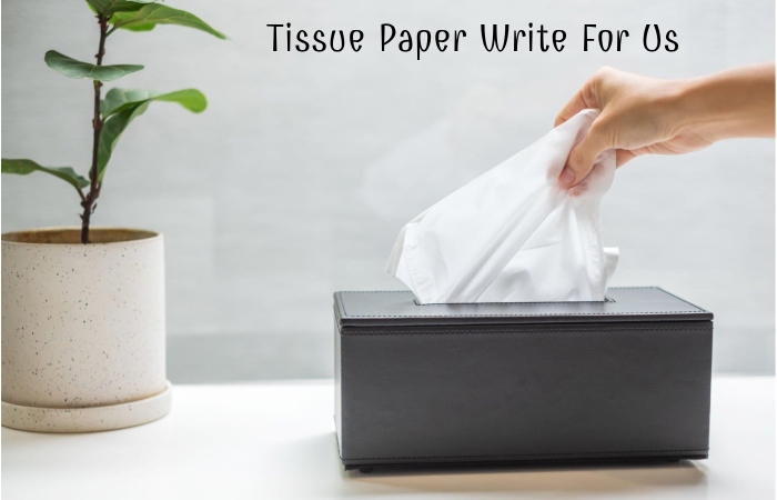 Tissue Paper Write For Us