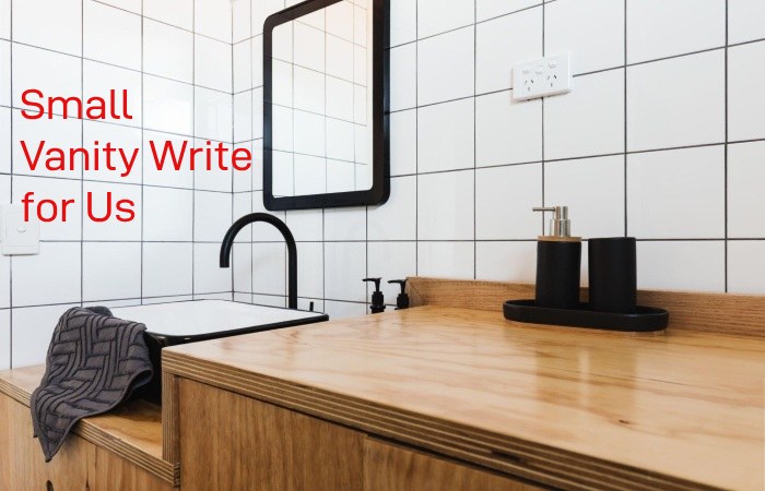 Small Vanity Write for Us