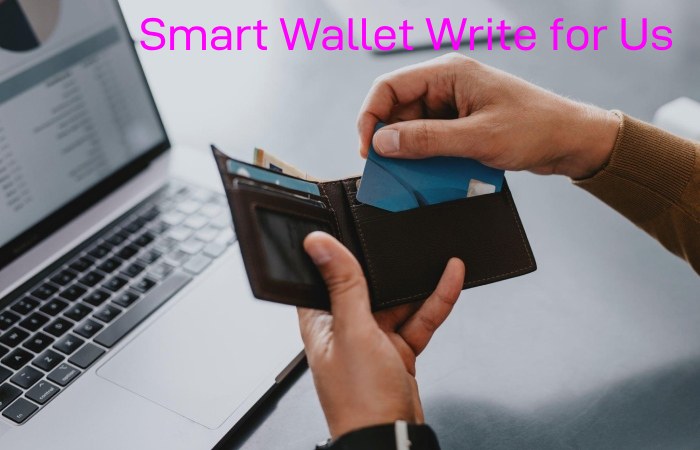 Smart Wallet Write for Us