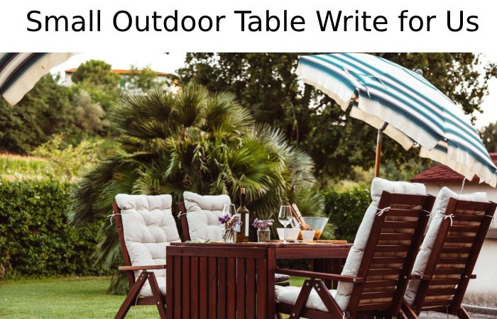 Small Outdoor Table Write for Us