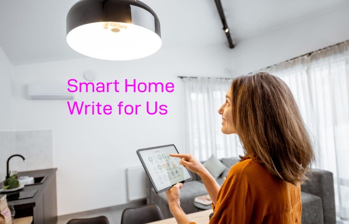 Smart Home Write for Us
