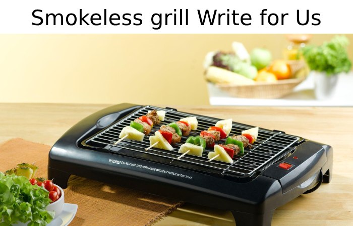 Smokeless grill Write for Us