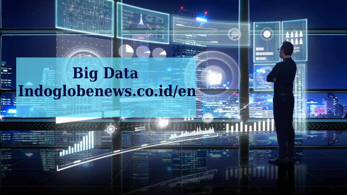 Big Data Indoglobenews.co.id/en – A Complete Guide