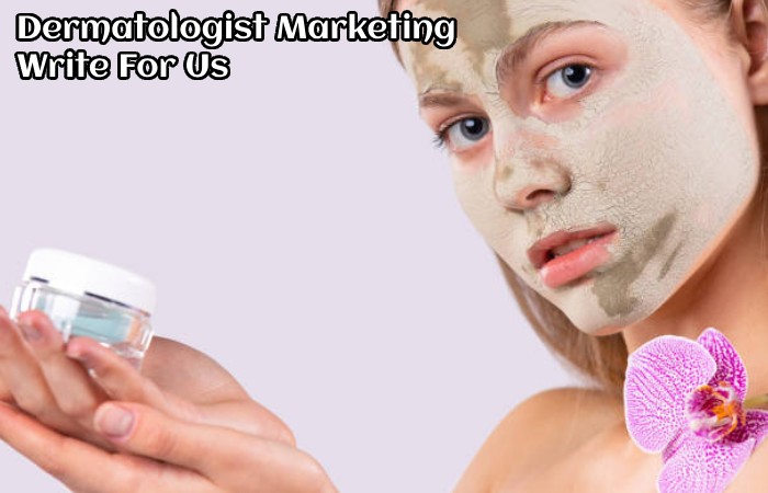 Dermatologist Marketing Write For Us