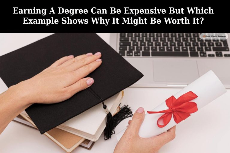 Earning A Degree Can Be Expensive But Which Example Shows Why It Might Be Worth It?