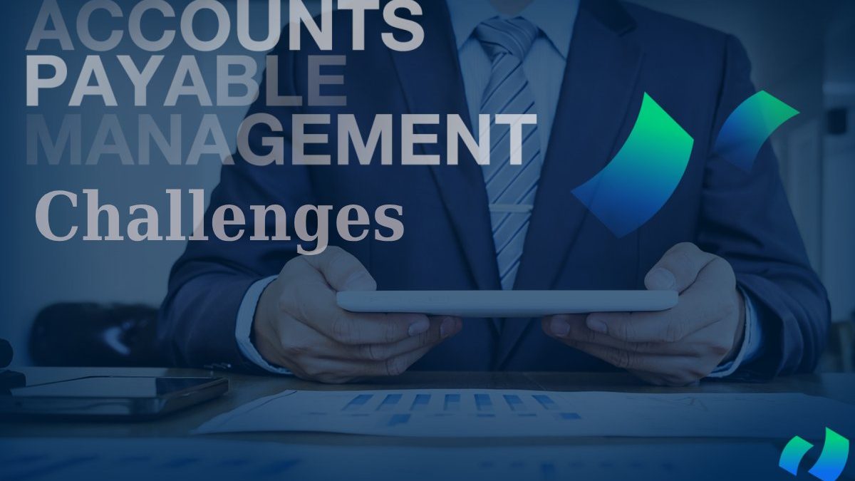 Overcoming Challenges in Accounts Payable Management