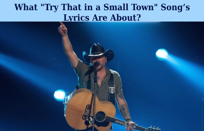 What _Try That in a Small Town_ Song’s Lyrics Are About_