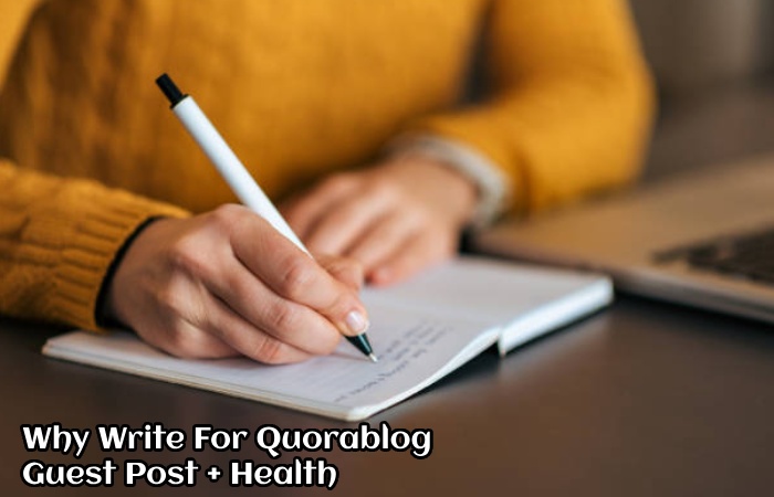 Why Write For Quorablog – Guest Post + Health
