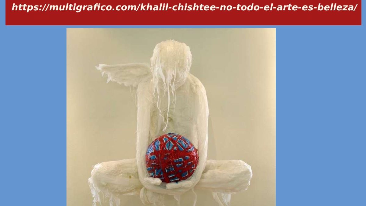 https://multigrafico.com/khalil-chishtee-no-todo-el-arte-es-belleza/