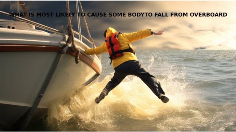 WHAT IS MOST LIKELY TO CAUSE SOMEBODY TO FALL OVERBOARD