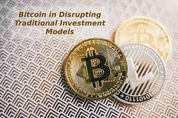 Bitcoin in Disrupting Traditional Investment Models