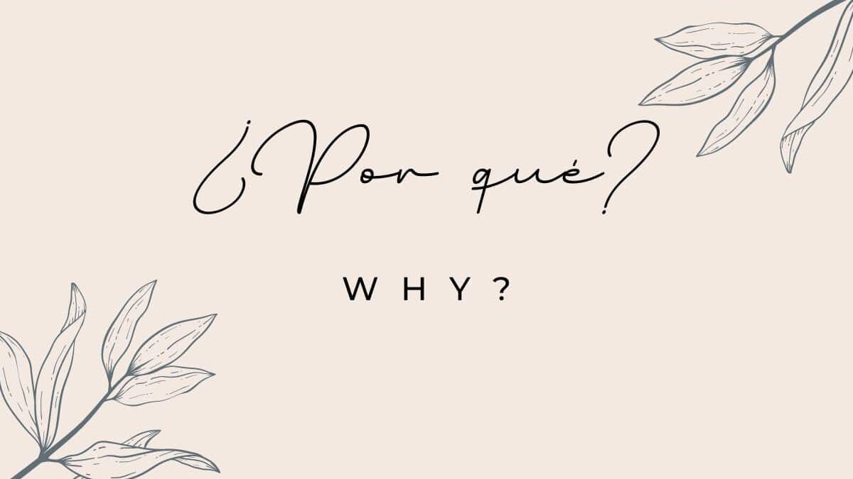7 Different Uses for Why in Spanish!